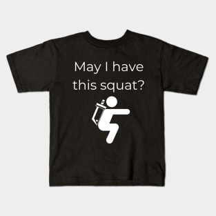 May I have this squat? Kids T-Shirt